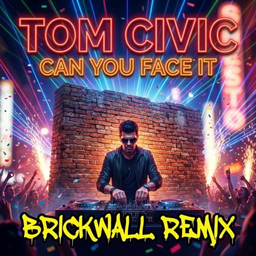 Tom Civic – Can You Face It (Brickwall Remix)