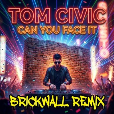 Tom Civic – Can You Face It (Brickwall Remix)